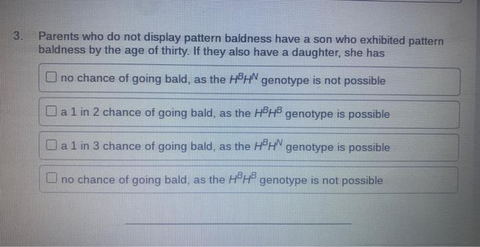 Two Alleles Hb And Hn Exist For The Pattern Baldness Gene The Hb Allele Is Dominant In Men But Recessive In Women T 3