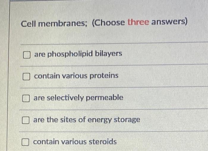 Cell Membranes Choose Three Answers Are Phospholipid Bilayers Contain Various Proteins Are Selectively Permeable Are 1