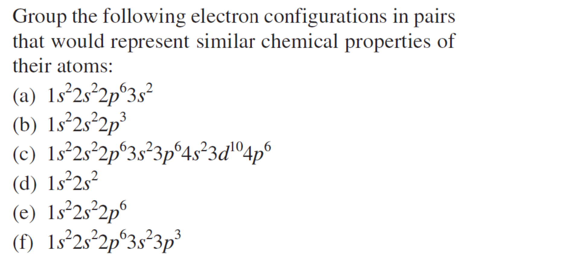 Group The Following Electron Configurations In Pairs That Would Represent Similar Chemical Properties Of Their Atoms A 1