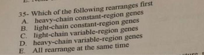 35 Which Of The Following Rearranges First A Heavy Chain Constant Region Genes B Light Chain Constant Region Genes C 1