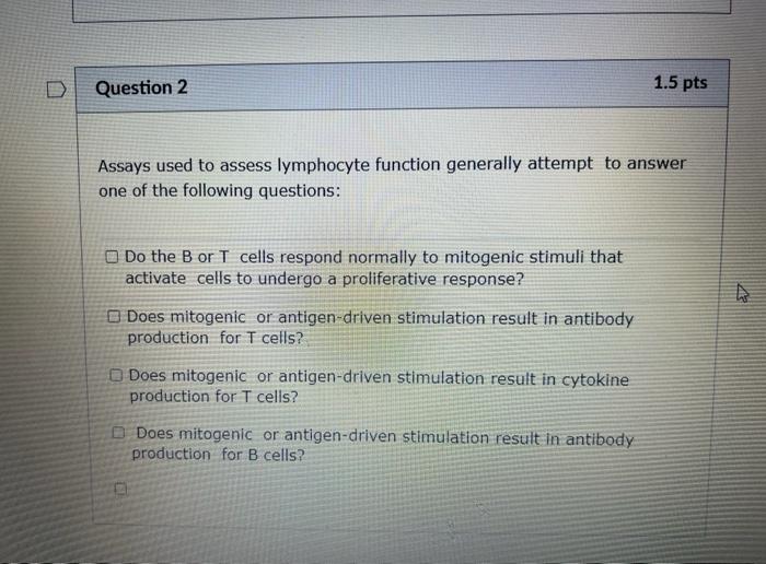 Assays Used To Assess Lymphocyte Function Generally Attempt To Answer One Of The Following Questions Do The B Or T Cell 1