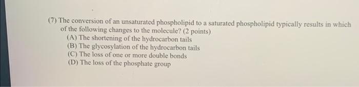 7 The Conversion Of An Unsaturated Phospholipid To A Saturated Phospholipid Typically Results In Which Of The Followin 1