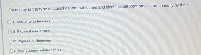 Taxonomy Is The Type Of Classification That Names And Identifies Different Organisms Primarily By Their A Similarity T 1