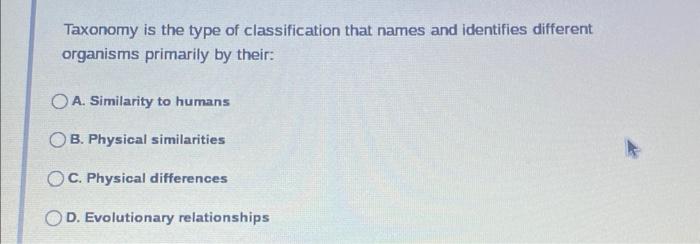 Taxonomy Is The Type Of Classification That Names And Identifies Different Organisms Primarily By Their A Similarity T 7