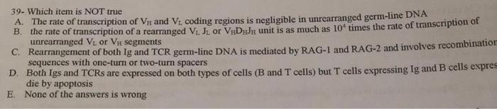 39 Which Item Is Not True A The Rate Of Transcription Of Vh And Vl Coding Regions Is Negligible In Unrearranged Germ 1