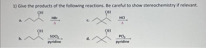 1 Give The Products Of The Following Reactions Be Careful To Show Stereochemistry If Relevant Oh Oh A Hbr A Hci A Oh 1