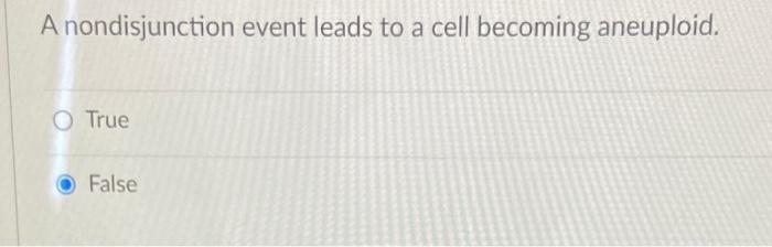 A Nondisjunction Event Leads To A Cell Becoming Aneuploid True False 1