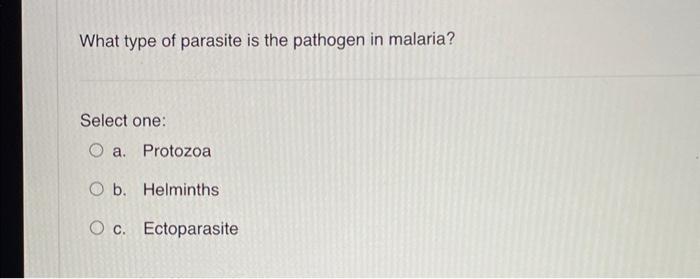 What Type Of Parasite Is The Pathogen In Malaria Select One A Protozoa B Helminths C Ectoparasite 1