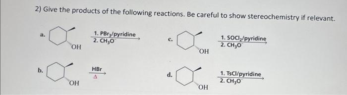 2 Give The Products Of The Following Reactions Be Careful To Show Stereochemistry If Relevant A 1 Pbry Pyridine 2 1