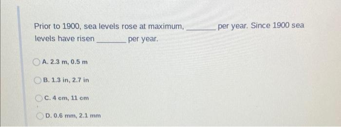 Prior To 1900 Sea Levels Rose At Maximum Per Year Since 1900 Sea Levels Have Risen Per Year A 2 3 M 0 5 M B 1 3 In 1