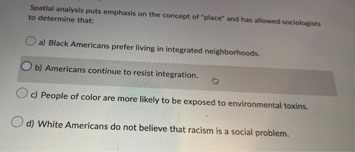 Spatial Analysis Puts Emphasis On The Concept Of Place And Has Allowed Sociologists To Determine That A Black Americ 1