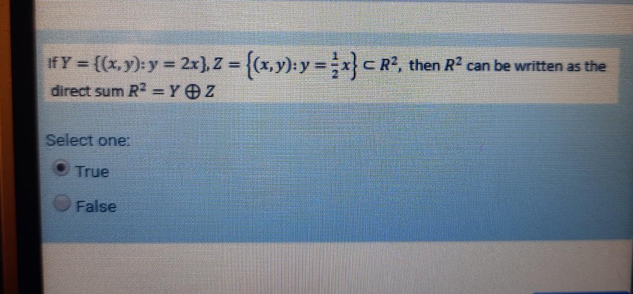 If Y X Y Y 20 2 X Y Y 33 Ra Then R Can Be Written As The Direct Sum R2 Y Oz Select One False 1