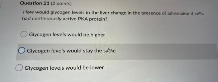 How Would Glycogen Levels In The Liver Change In The Presence Of Adrenaline If Cells Had Continuously Active Pka Protein 1