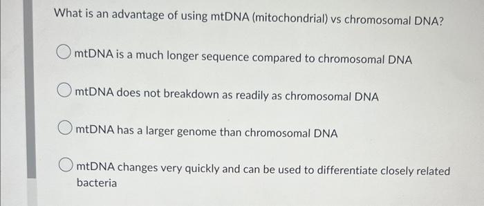 What Is An Advantage Of Using Mtdna Mitochondrial Vs Chromosomal Dna Mtdna Is A Much Longer Sequence Compared To Chro 1
