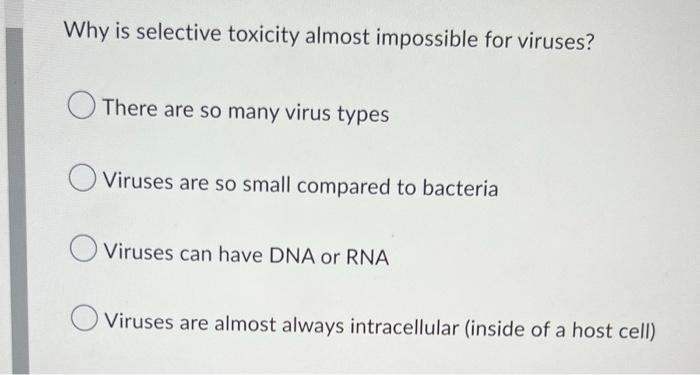 Why Is Selective Toxicity Almost Impossible For Viruses There Are So Many Virus Types Viruses Are So Small Compared To 1