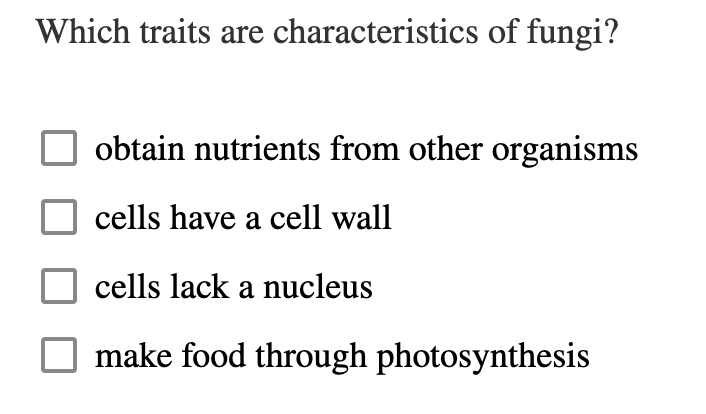 Which Traits Are Characteristics Of Fungi Obtain Nutrients From Other Organisms Cells Have A Cell Wall Cells Lack A Nuc 1