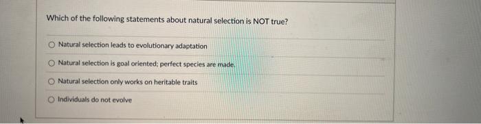 Which Of The Following Statements About Natural Selection Is Not True Natural Selection Leads To Evolutionary Adaptatio 1