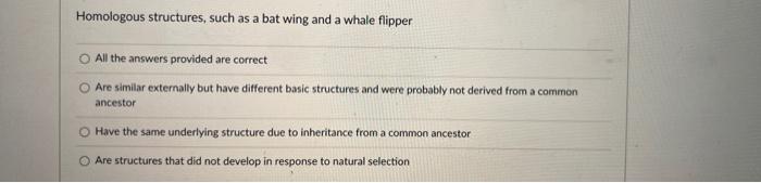 Homologous Structures Such As A Bat Wing And A Whale Flipper All The Answers Provided Are Correct Are Similar Externall 1