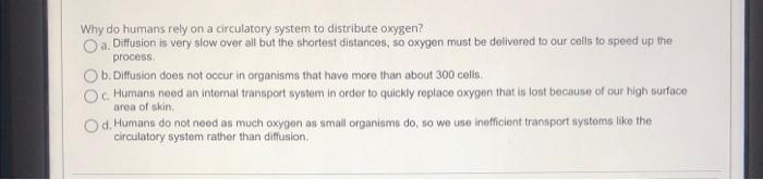 Why Do Humans Rely On A Circulatory System To Distribute Oxygen A Diffusion Is Very Slow Over All But The Shortest Dis 1