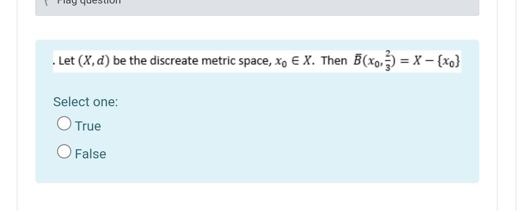 Let X D Be The Discreate Metric Space Xo E X Then B X003 X Xo Select One O True O False 1