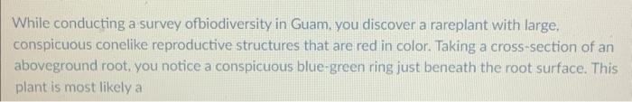 While Conducting A Survey Ofbiodiversity In Guam You Discover A Rareplant With Large Conspicuous Conelike Reproductive 1