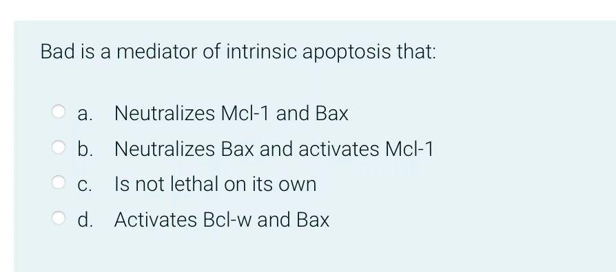 Bad Is A Mediator Of Intrinsic Apoptosis That A Neutralizes Mcl 1 And Bax B Neutralizes Bax And Activates Mcl 1 C Is 1