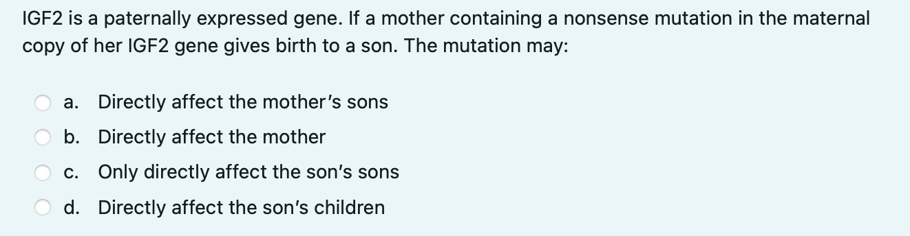 Igf2 Is A Paternally Expressed Gene If A Mother Containing A Nonsense Mutation In The Maternal Copy Of Her Igf2 Gene Gi 1
