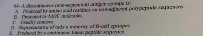 64 A Discontinuous Non Sequential Antigen Epitope Is A Produced By Amino Acid Residues On Non Adjacent Polypeptide 1