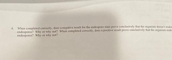 4 When Completed Correctly Does A Negative Result For The Endospore Stain Prove Conclusively That The Organism Doesn T 1