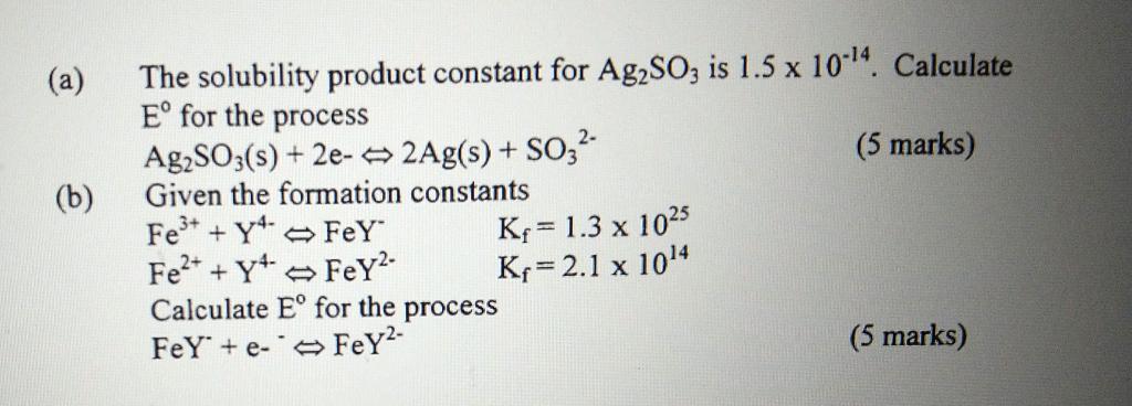 A B The Solubility Product Constant For Ag2so3 Is 1 5 X 10 14 Calculate Eo For The Process Ag2so3 S 2e 2ag S 1