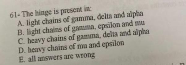 61 The Hinge Is Present In A Light Chains Of Gamma Delta And Alpha B Light Chains Of Gamma Epsilon And Mu C Heavy 1