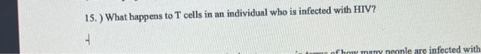 13 How Did Hiv Arrive In The Human Population 15 What Happens To T Cells In An Individual Who Is Infected With Hiv 2