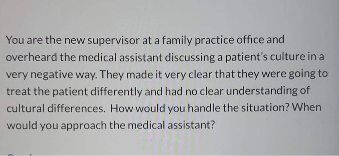 You Are The New Supervisor At A Family Practice Office And Overheard The Medical Assistant Discussing A Patient S Cultur 1