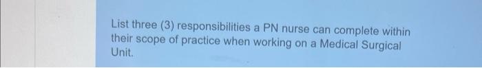 List Three 3 Responsibilities A Pn Nurse Can Complete Within Their Scope Of Practice When Working On A Medical Surgica 1