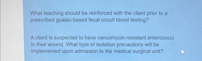 What Teaching Should Be Reinforced With The Client Prior To A Prescribed Guaiac Based Fecal Occult Blood Testing A Clie 1