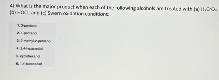 4 What Is The Major Product When Each Of The Following Alcohols Are Treated With A H2cros B Hoci And C Swern Oxi 1