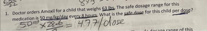 1 Doctor Orders Amoxil For A Child That Weighs 63lbs The Safe Dosage Range For This Medication Is 50mg Kg Day Everv 8 1
