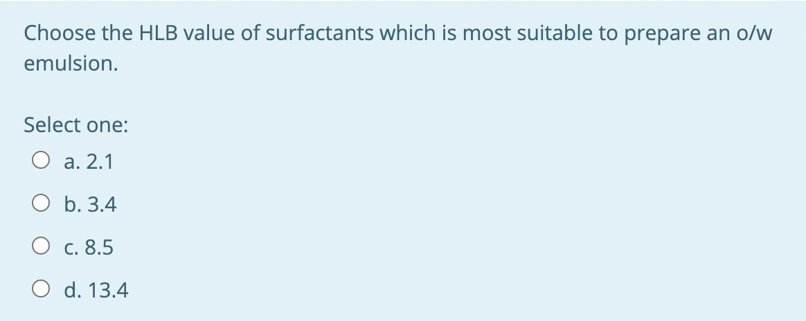Choose The Hlb Value Of Surfactants Which Is Most Suitable To Prepare An O W Emulsion Select One A 2 1 B 3 4 C 8 5 1