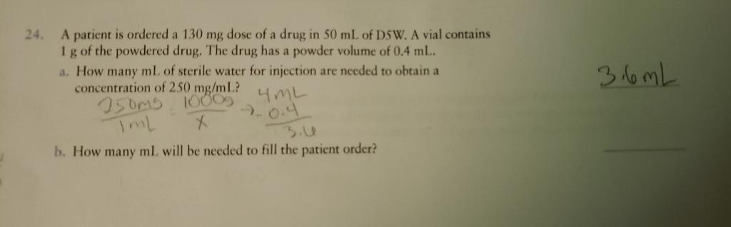 24 A Patient Is Ordered A 130mg Dose Of A Drug In 50 Ml Of D5w A Vial Contains 1 G Of The Powdered Drug The Drug Has 1