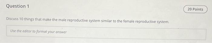 Question 1 Discuss 10 Things That Make The Male Reproductive System Similar To The Female Reproductive System Use The E 1