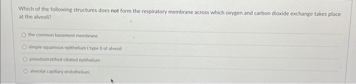 Which Of The Following Structures Does Not Form The Respiratory Membrane Across Which Oxygen And Carbon Dioxide Exchange 1
