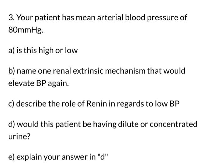 3 Your Patient Has Mean Arterial Blood Pressure Of 80mmhg A Is This High Or Low B Name One Renal Extrinsic Mechanism 1