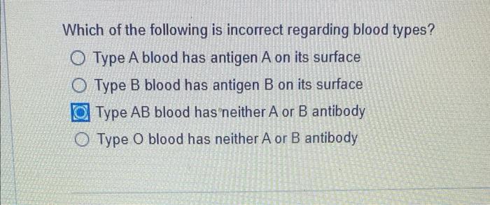 Which Of The Following Is Incorrect Regarding Blood Types Type A Blood Has Antigen A On Its Surface Type B Blood Has An 1