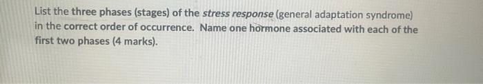 List The Three Phases Stages Of The Stress Response General Adaptation Syndrome In The Correct Order Of Occurrence 1
