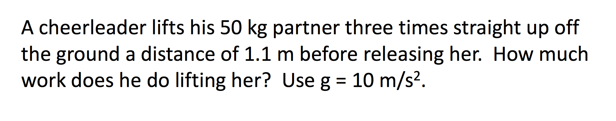 A Cheerleader Lifts His 50 Kg Partner Three Times Straight Up Off The Ground A Distance Of 1 1 M Before Releasing Her H 1