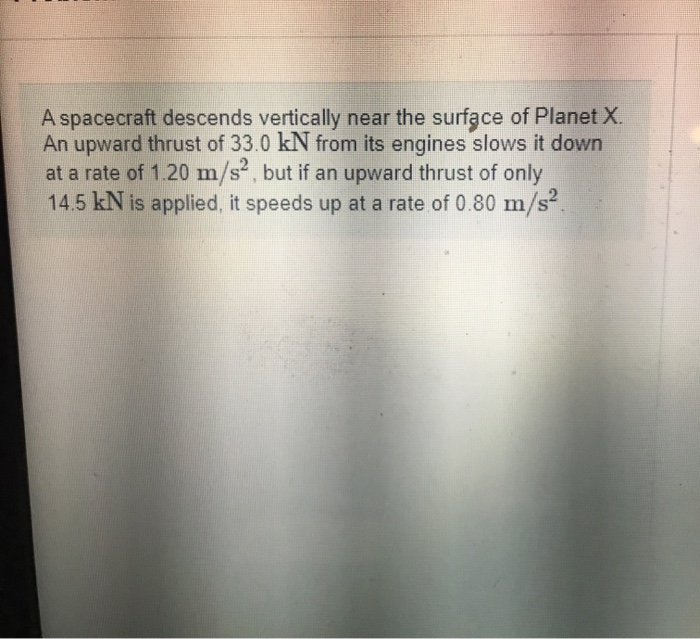 A Spacecraft Descends Vertically Near The Surface Of Planet X An Upward Thrust Of 33 0 Kn From Its Engines Slows It Dow 1