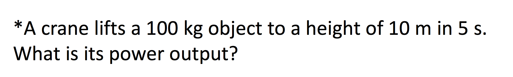 A Crane Lifts A 100 Kg Object To A Height Of 10 M In 5 S What Is Its Power Output 1