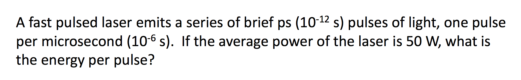 A Fast Pulsed Laser Emits A Series Of Brief Ps 10 12 S Pulses Of Light One Pulse Per Microsecond 10 6 S If The Ave 1