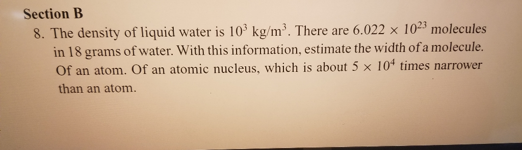 Section B 8 The Density Of Liquid Water Is 109 Kg M There Are 6 022 X 1023 Molecules In 18 Grams Of Water With This 1