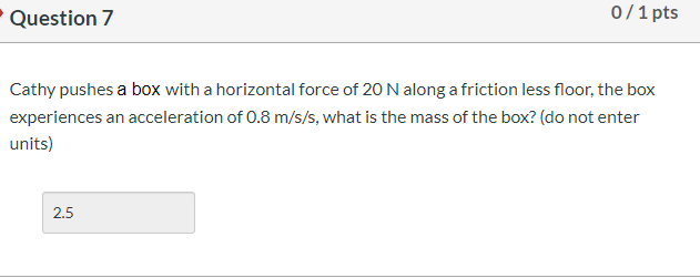 Question 7 0 1 Pts Cathy Pushes A Box With A Horizontal Force Of 20 N Along A Friction Less Floor The Box Experiences A 1